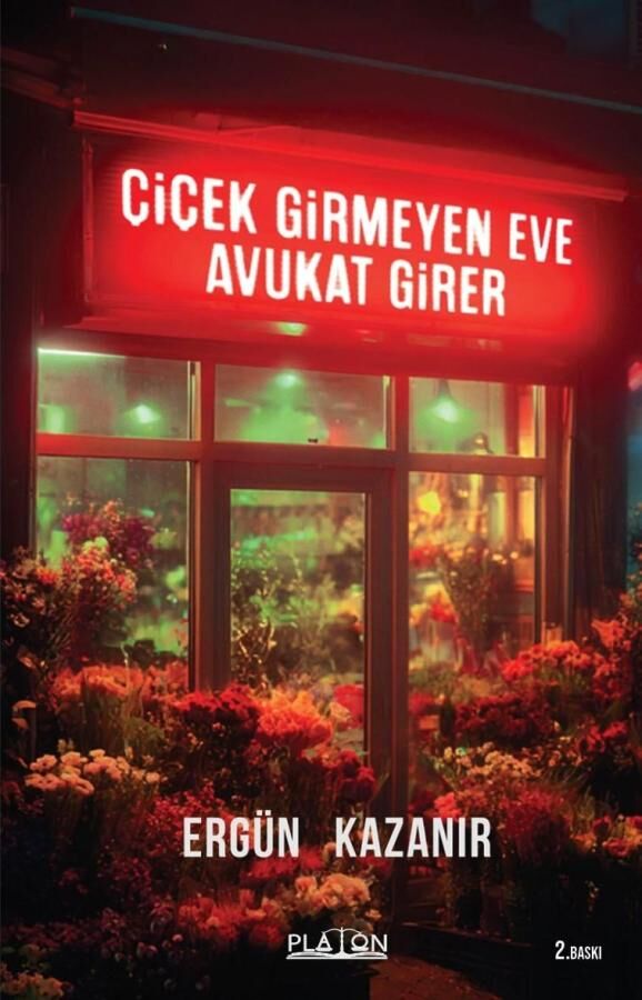 Platon Çiçek Girmeyen Eve Avukat Girer 2. Baskı - Ergün Kazanır Platon Hukuk Yayınları