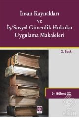Ekin İnsan Kaynakları ve İş Sosyal Güvenlik Hukuku Uygulama Makaleleri - Bülent Öz Ekin Yayınları