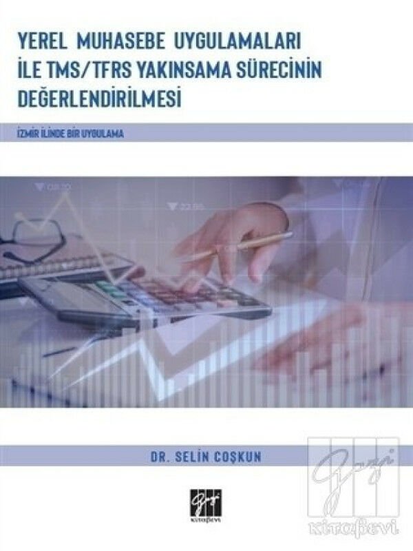 Gazi Kitabevi Yerel Muhasebe Uygulamaları İle TMS-TFRS Yakınsama Sürecinin Değerlendirilmesi - Selim Coşkun Gazi Kitabevi