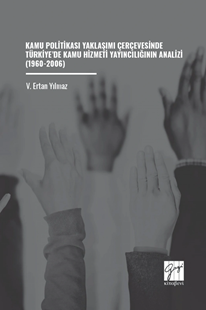 Gazi Kitabevi Kamu Politikası Yaklaşımı Çerçevesinde Türkiyede Kamu Hizmeti Yayıncılığının Analizi (1960-2006) - V. Ertan Yılmaz Gazi Kitabevi