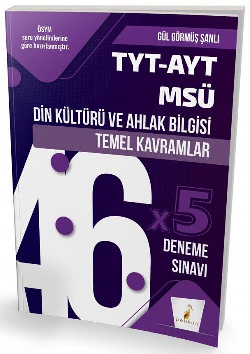 Pelikan YKS TYT AYT MSÜ Din Kültürü ve Ahlak Bilgisi Temel Kavramlar 46x5 Deneme - Gül Görmüş Pelikan Yayınları
