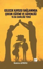 Gazi Kitabevi Gelecek Kaygısı Bağlamında Çocuk Eğitimi ve Güvenliği ya da Cahilliğe Yergi - Menderes Alpkutlu Gazi Kitabevi