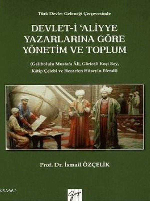 Gazi Kitabevi Devlet-i Aliyye Yazarlarına Göre Yönetim ve Toplum - İsmail Özçelik Gazi Kitabevi