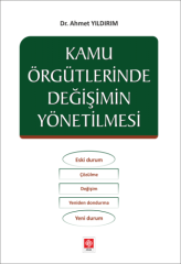 Ekin Kamu Örgütlerinde Değişimin Yönetilmesi - Ahmet Yıldırım Ekin Yayınları