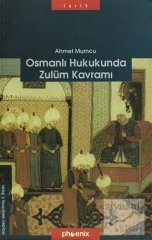 Phoenix Osmanlı Hukukunda Zulüm Kavramı - Ahmet Mumcu Phoenix Yayınları