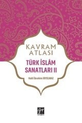 Gazi Kitabevi Kavram Atlası - Türk İslam Sanatları II - Halil İbrahim Eryılmaz Gazi Kitabevi