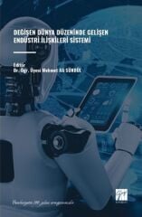 Gazi Kitabevi Değişen Dünya Düzeninde Gelişen Endüstri İlişkileri Sistemi - Mehmet Ali Sünbül Gazi Kitabevi