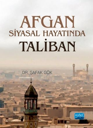 Nobel Afgan Siyasal Hayatında Taliban - Şafak Gök Nobel Akademi Yayınları