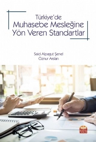 Nobel Türkiye’de Muhasebe Mesleğine Yön Veren Standartlar - Said Alpagut Şenel, Öznur Arslan Nobel Bilimsel Eserler