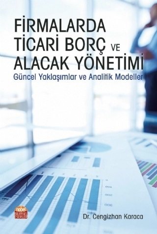 Nobel Firmalarda Ticari Borç ve Alacak Yönetimi Güncel Yaklaşımlar ve Analitik Modeller - Cengizhan Karaca Nobel Bilimsel Eserler