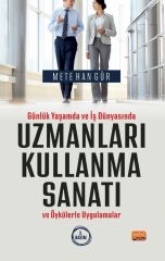 Nobel Günlük Yaşamda ve İş Dünyasında Uzmanları Kullanma Sanatı ve Öykülerle Uygulamalar 2. Baskı - Mete Han Gür Nobel Bilimsel Eserler