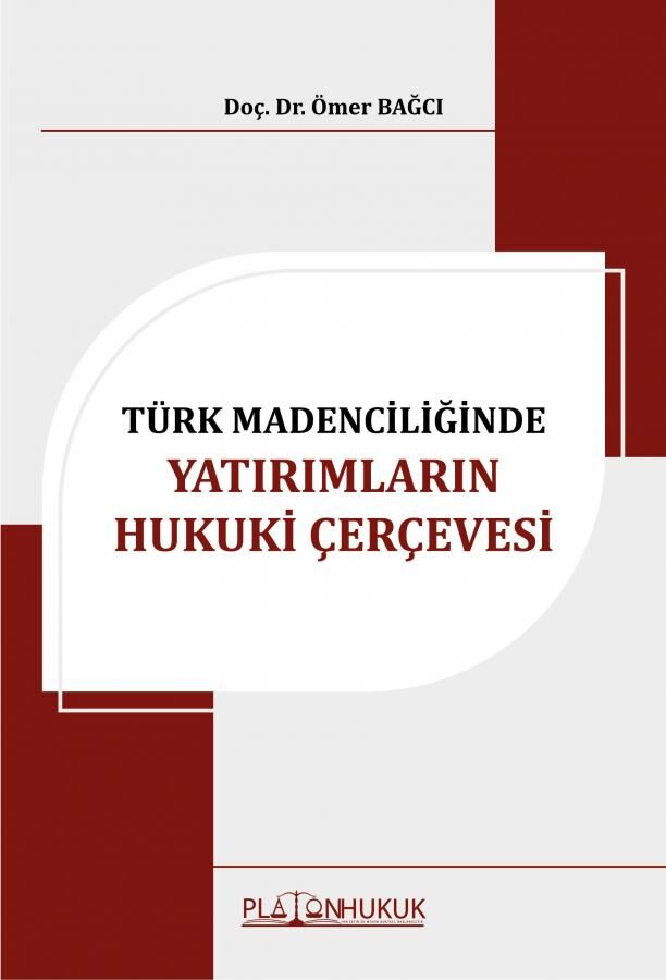 Platon Türk Madenciliğinde Yatırımların Hukuki Çerçevesi - Ömer Bağcı Platon Hukuk Yayınları