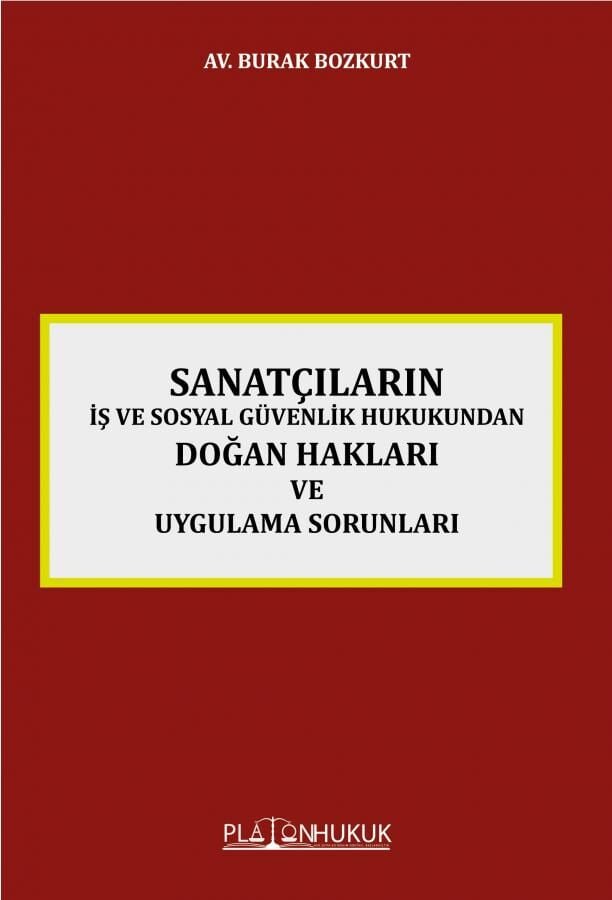Platon Sanatçıların İş ve Sosyal Güvenlik Hukukundan Doğan Hakları ve Uygulama Sorunlar - Burak Bozkurt Platon Hukuk Yayınları