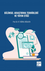 Gazi Kitabevi Bilimsel Araştırma Teknikleri ve Yayın Etiği - R. Tuğrul Oğulata Gazi Kitabevi Yayınları