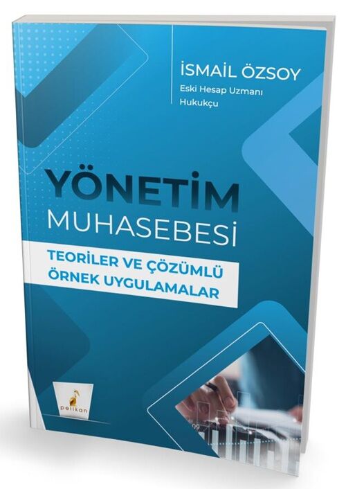 Pelikan Yönetim Muhasebesi Teoriler ve Çözümlü Örnek Uygulamalar - İsmail Özsoy Pelikan Yayınevi