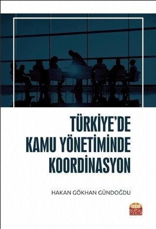 Nobel Türkiye’de Kamu Yönetiminde Koordinasyon - Hakan Gökhan Gündoğdu Nobel Bilimsel Eserler