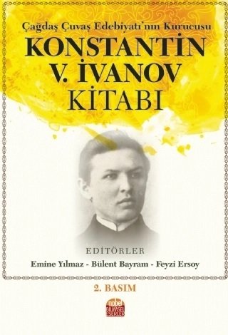 Nobel Çağdaş Çuvaş Edebiyatı’nın Kurucusu Konstantin V. İvanov Kitabı - Emine Yılmaz, Bülent Bayram, Feyzi Ersoy Nobel Bilimsel Eserler