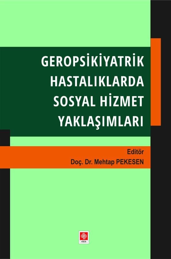 Ekin Geropsikiyatrik Hastalıklarda Sosyal Hizmet Yaklaşımları - Mehtap Pekesen Ekin Yayınları