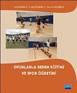 Nobel Oyunlarla Beden Eğitimi ve Spor Öğretimi - Ali Demirci, Erdal Demirci, Nevzat Demirci Nobel Akademi Yayınları