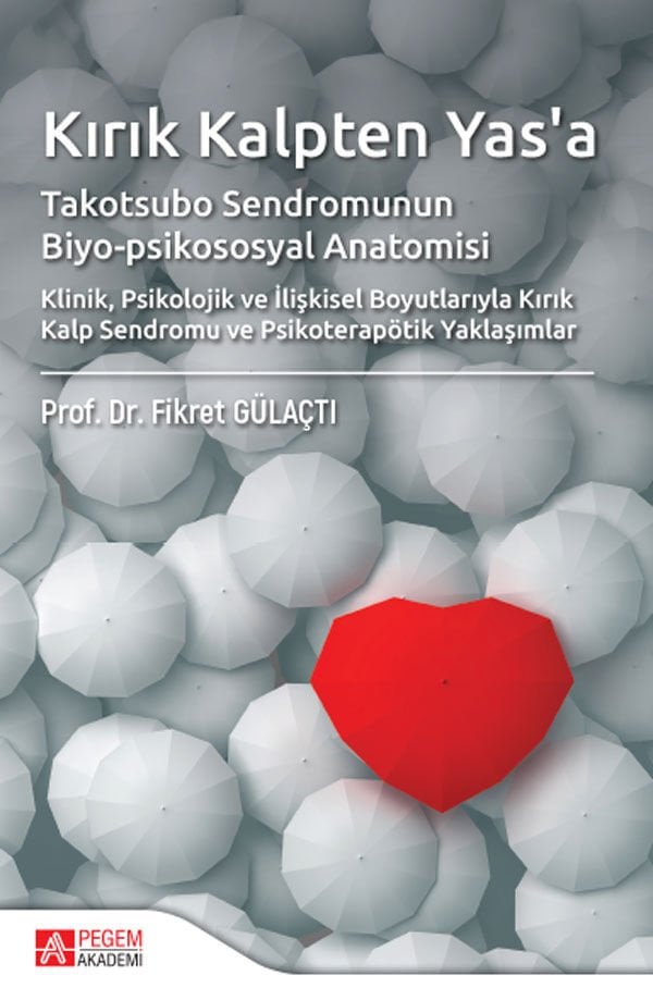 Pegem Kırık Kalpten Yasa, Takotsubo Sendromunun Biyo-Psikososyal Anatomisi - Fikret Gülaçtı Pegem Akademi Yayıncılık
