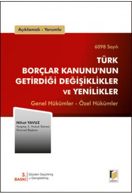 Adalet 6098 Sayılı Türk Borçlar Kanunu'nun Getirdiği Değişiklikler ve Yenilikler - Nihat Yavuz Adalet Yayınevi