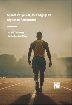 Gazi Kitabevi Sporda Öz Şefkat, Ruh Sağlığı ve Algılanan Performans - Yasin Akbaş, Emre Ozan Tingaz Gazi Kitabevi