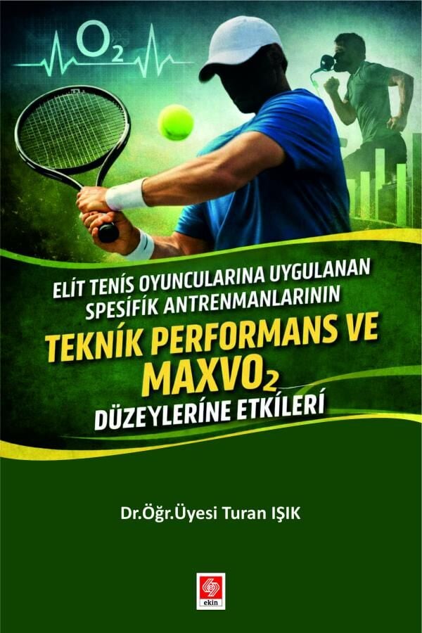 Ekin lit Tenis Oyuncularına Uygulanan Spesifik Antrenmanların Teknik Performans ve MAXVO2 Düzeylerine Etkileri - Turan Işık Ekin Yayınları