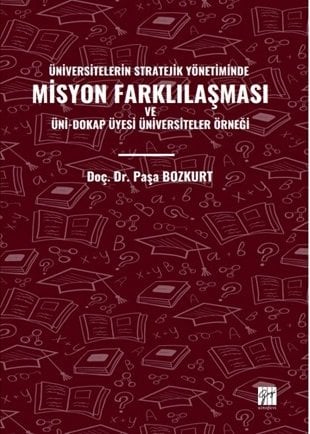 Gazi Kitabevi Üniversitelerin Stratejik Yönetiminde Misyon Farklılaşması ve Üni-Dokap Üyesi Üniversiteler Örneği - Paşa Bozkurt Gazi Kitabevi