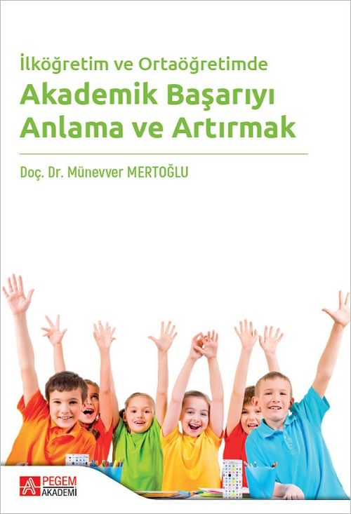Pegem İlköğretim ve Ortaöğretimde Akademik Başarıyı Anlama ve Artırmak - Münevver Mertoğlu Pegem Akademi Yayıncılık