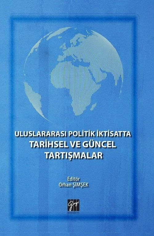 Gazi Kitabevi Uluslararası Politik İktisatta Tarihsel ve Güncel Tartışmalar - Orhan Şimşek Gazi Kitabevi