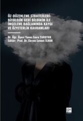 Gazi Kitabevi Öz-Düzenleme Stratejileri, Biyolojik Geri Bildirim İle İmgeleme Bağlamında Kaygı ve Özyeterlik Kavramları - Yunus Emre Yarayan Gazi Kitabevi