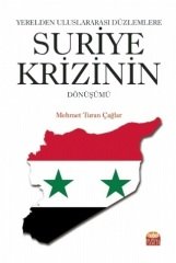 Nobel Yerelden Uluslararası Düzlemlere Suriye Krizinin Dönüşümü - Mehmet Turan Çağlar Nobel Bilimsel Eserler