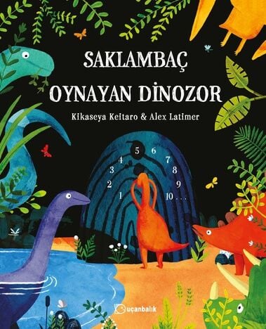 Saklambaç Oynayan Dinozor - Kikaseya Keitaro Uçanbalık Yayınları