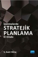 Nobel İşletmelerde Stratejik Planlama El Kitabı - S. Kadri Mirze Nobel Akademi Yayınları