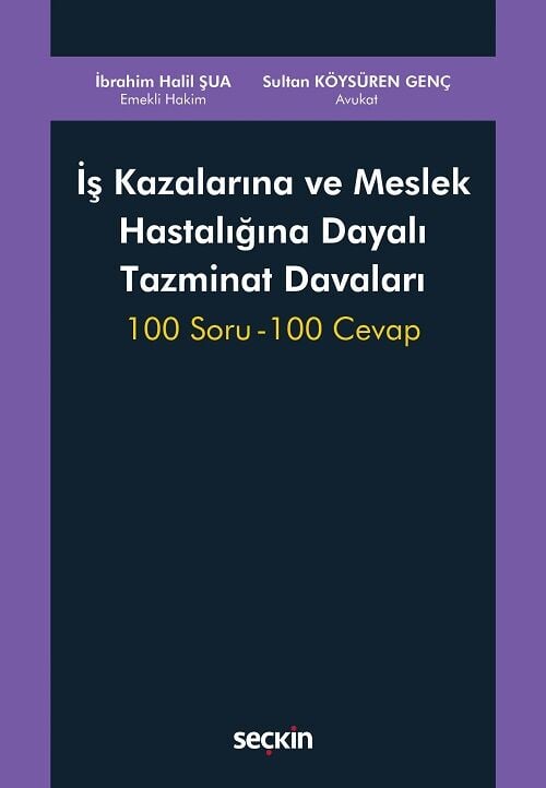 Seçkin İş Kazalarına ve Meslek Hastalığına Dayalı Tazminat Davaları - İbrahim Halil Şua, Sultan Köysüren Genç Seçkin Yayınları