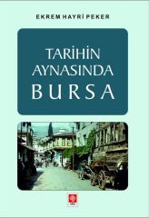 Ekin Tarihin Aynasında Bursa - Ekrem Hayri Peker Ekin Yayınları