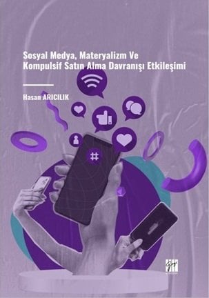 Gazi Kitabevi Sosyal Medya, Materyalizm ve Kompulsif Satın Alma Davranışı Etkileşimi - Hasan Arıcılık Gazi Kitabevi