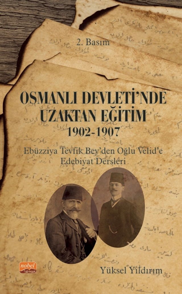 Nobel Osmanlı Devleti'nde Uzaktan Eğitim, 1902-1907 Ebüzziya Tevfik Bey’den Oğlu Velid’e Edebiyat Dersleri - Yüksel Yıldırım Nobel Bilimsel Eserler