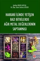 Ekin Hakkari İlinde Yetişen Bazı Bitkilerde Ağır Metal Değerlerinin Saptanması - Şadiye Biçer Artuş Ekin Yayınları