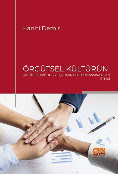 Nobel Örgütsel Kültürün Örgütsel Bağlılık ve Çalışan Performansına Olan Etkisi - Hanifi Demir Nobel Bilimsel Eserler