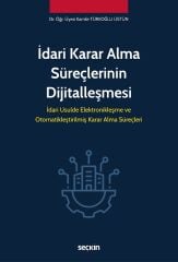 Seçkin İdari Karar Alma Süreçlerinin Dijitalleşmesi - Kamile Türkoğlu Üstün Seçkin Yayınları