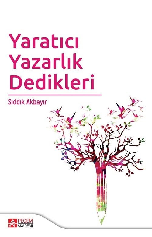 Pegem Yaratıcı Yazarlık Dedikleri - Sıddık Akbayır Pegem Akademi Yayınları