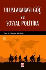 Ekin Uluslararası Göç ve Sosyal Politika - Teoman Akpınar Ekin Yayınları