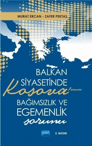 Nobel Balkan Siyasetinde Kosova’nın Bağımsızlık ve Egemenlik Sorunu - Murat Ercan, Zafer Pektaş Nobel Akademi Yayınları