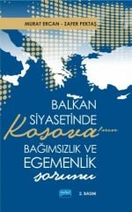 Nobel Balkan Siyasetinde Kosova’nın Bağımsızlık ve Egemenlik Sorunu - Murat Ercan, Zafer Pektaş Nobel Akademi Yayınları