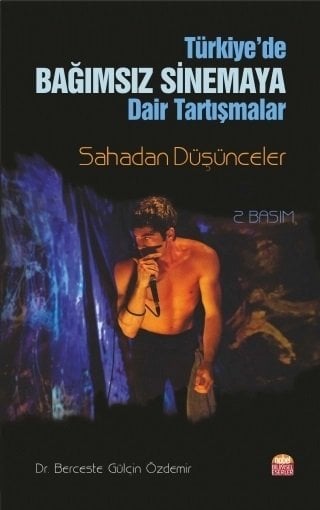 Nobel Türkiye'de Bağımsız Sinemaya Dair Tartışmalar Sahadan Düşünceler  - Berceste Gülçin Özdemir Nobel Bilimsel Eserler