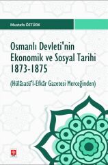 Ekin Osmanlı Devletinin Ekonomik ve Sosyal Tarihi 1873-1875 - Mustafa Öztürk Ekin Yayınları