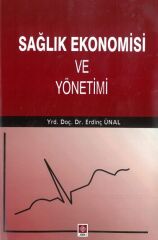 Ekin Sağlık Ekonomisi ve Yönetimi - Erdinç Ünal Ekin Yayınları