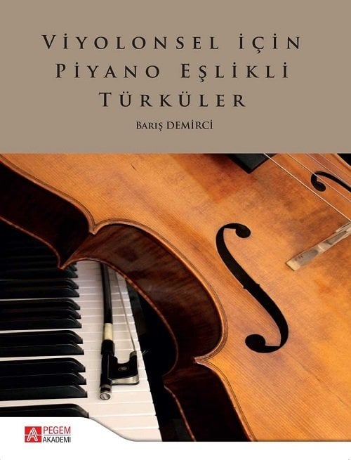 Pegem Viyolonsel İçin Piyano Eşlikli Türküler - Barış Demirci Pegem Akademi Yayınları