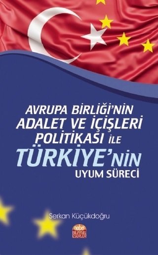 Nobel Avrupa Birliği’nin Adalet ve İçişleri Politikası ile Türkiye’nin Uyum Süreci - Serkan Küçükdoğru Nobel Bilimsel Eserler